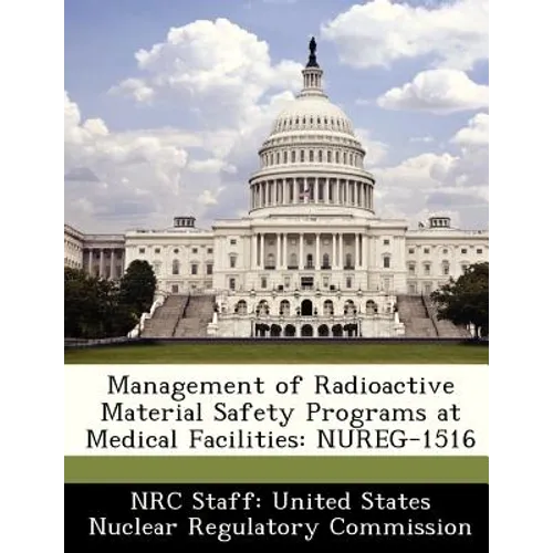 Management of Radioactive Material Safety Programs at Medical Facilities: Nureg-1516