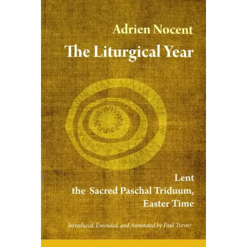 The Liturgical Year: Lent, the Sacred Paschal Triduum, Easter Time (Vol. 2) Volume 2