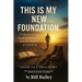 This is My New Foundation: A Memoir of Loss, Faith, and Redemption - Based on a True Story