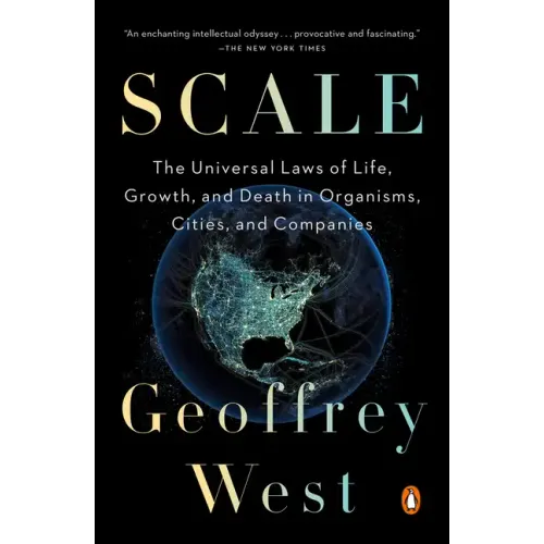 Scale: The Universal Laws of Life, Growth, and Death in Organisms, Cities, and Companies