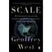 Scale: The Universal Laws of Life, Growth, and Death in Organisms, Cities, and Companies