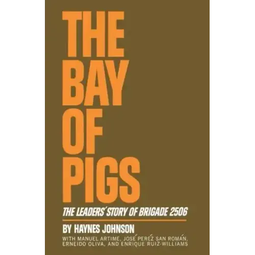 The Bay of Pigs: The Leaders' Story of Brigade 2506
