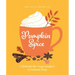 The Little Book of Pumpkin Spice: Celebrate the Cozy Comfort of Autumn Days
