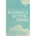 The Complete Works of Florence Scovel Shinn: The Game of Life and How to Play It; Your Word is Your Wand; The Secret Door to Success; and The Power of