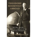 Theodore Roosevelt Abroad: Nature, Empire, and the Journey of an American President
