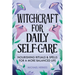 Witchcraft for Daily Self-Care: Nourishing Rituals and Spells for a More Balanced Life