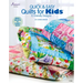 Quick & Easy Quilts for Kids: 12 Friendly Designs