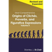 Most Comprehensive Origins of Cliches, Proverbs and Figurative Expressions Volume II: Revised and Expanded