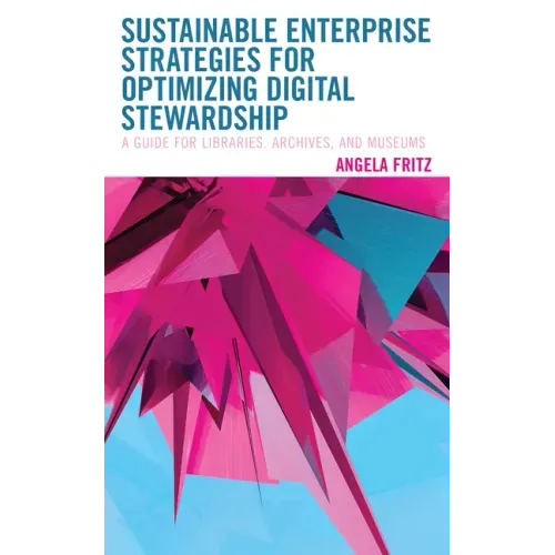 Sustainable Enterprise Strategies for Optimizing Digital Stewardship: A Guide for Libraries, Archives, and Museums