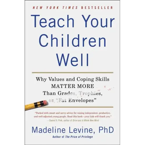 Teach Your Children Well: Why Values and Coping Skills Matter More Than Grades, Trophies, or Fat Envelopes