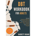 DBT Workbook for Adults: Develop Emotional Wellbeing with Practical Exercises for Managing Fear, Stress, Worry, Anxiety, Panic Attacks and Intrusive T