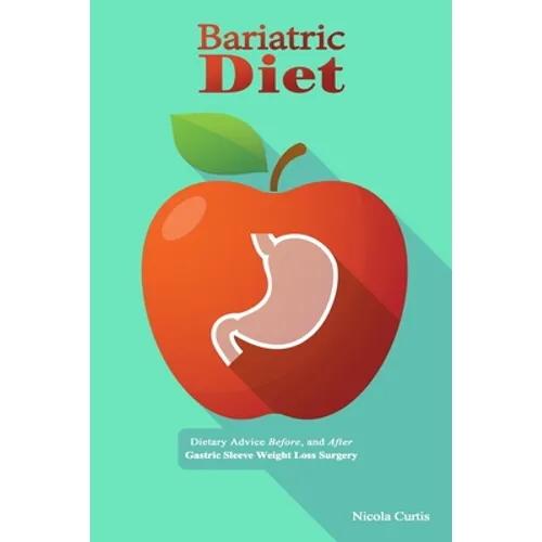 Bariatric Diet: Dietary Advice Before, and After Gastric Sleeve Weight Loss Surgery