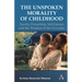 The Unspoken Morality of Childhood: Family, Friendship, Self-Esteem and the Wisdom of the Everyday