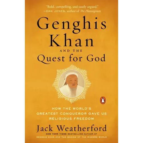 Genghis Khan and the Quest for God: How the World's Greatest Conqueror Gave Us Religious Freedom