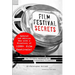 Film Festival Secrets: The Ultimate Handbook for Independent Filmmakers