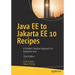 Java Ee to Jakarta Ee 10 Recipes: A Problem-Solution Approach for Enterprise Java