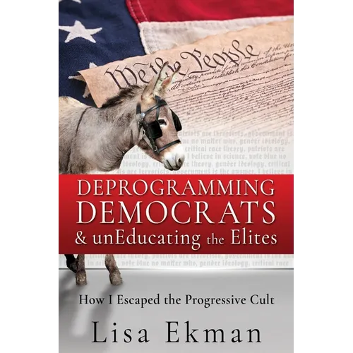 Deprogramming Democrats & unEducating the Elites: How I Escaped the Progressive Cult
