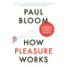 How Pleasure Works: The New Science of Why We Like What We Like