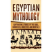 Egyptian Mythology: Captivating Stories of the Gods, Goddesses, Monsters and Mortals
