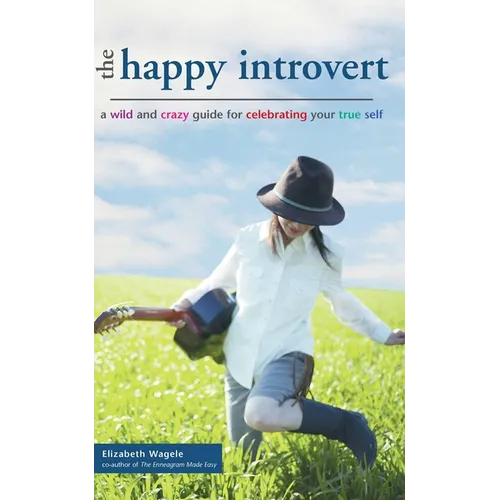 The Happy Introvert: A Wild and Crazy Guide to Celebrating Your True Self