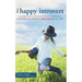 The Happy Introvert: A Wild and Crazy Guide to Celebrating Your True Self
