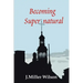 Becoming Supernatural