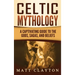 Celtic Mythology: A Captivating Guide to the Gods, Sagas and Beliefs