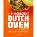 The 5-Ingredient Dutch Oven Cookbook: One Pot, 101 Easy Recipes