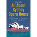 All About Sydney Opera House: A Kid's Guide to Australia's Famous Landmark