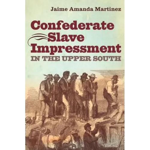 Confederate Slave Impressment in the Upper South