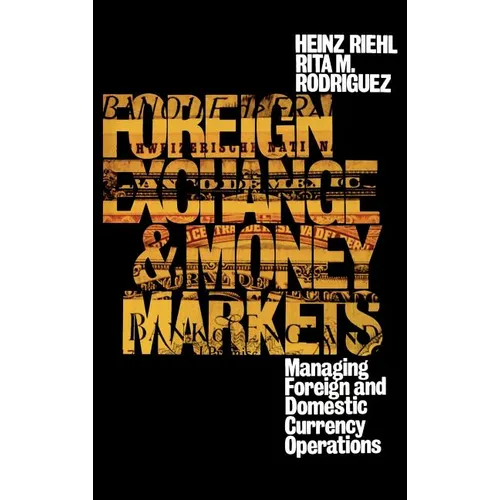 Foreign Exchange and Money Markets: Managing Foreign and Domestic Currency Operations