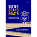 Better Brand Health: Measures and Metrics for a How Brands Grow World