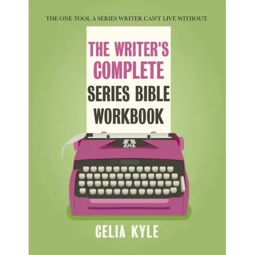 The Writer's Complete Series Bible Workbook: The one tool a series writer can't live without.