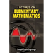 Lectures on Elementary Mathematics