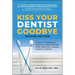 Kiss Your Dentist Goodbye: A Do-It-Yourself Mouth Care System for Healthy, Clean Gums and Teeth