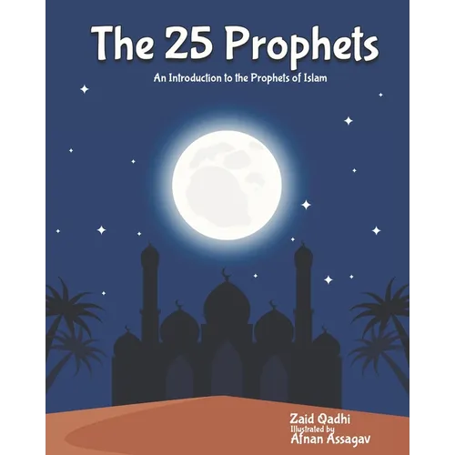 The 25 Prophets: An Introduction to the Prophets of Islam