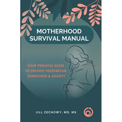 Motherhood Survival Manual: Your Prenatal Guide to Prevent Postpartum Depression and Anxiety