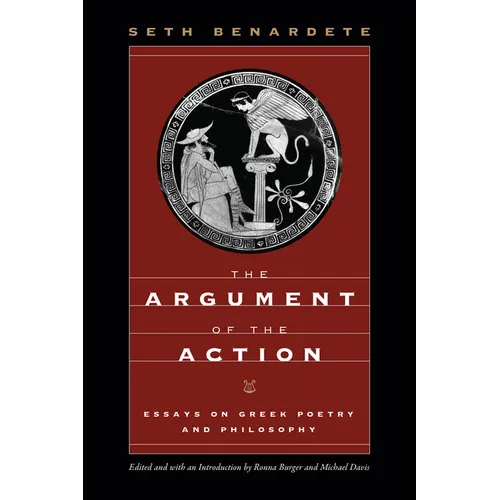 The Argument of the Action: Essays on Greek Poetry and Philosophy