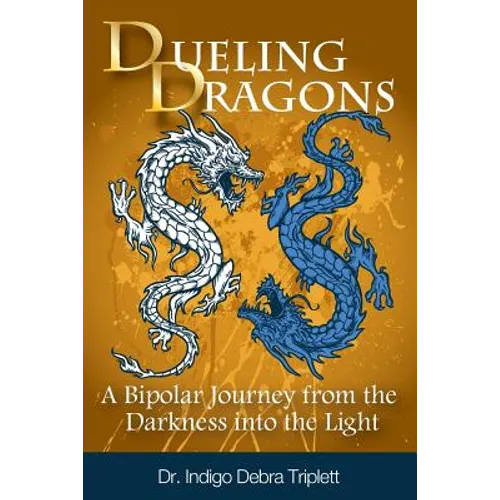 Dueling Dragons: A Bipolar Journey from the Darkness Into the Light