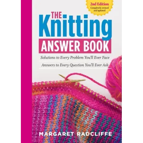 The Knitting Answer Book, 2nd Edition: Solutions to Every Problem You'll Ever Face; Answers to Every Question You'll Ever Ask