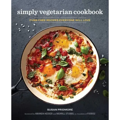 The Simply Vegetarian Cookbook: Fuss-Free Recipes Everyone Will Love