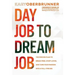 Day Job to Dream Job: The Proven Plan to Break Free, Start Living, and Turn Your Passion into a Full-Time Gig