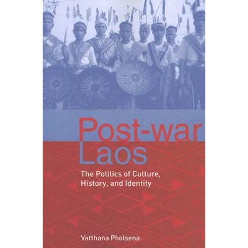 Post-War Laos: The Politics of Culture, History, and Identity