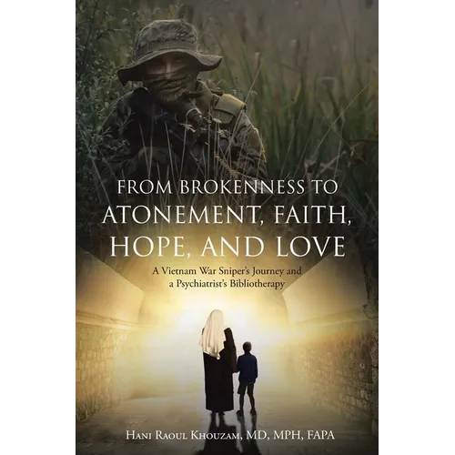 From Brokenness to Atonement, Faith, Hope, and Love: A Vietnam War Sniper's Journey and a Psychiatrist's Bibliotherapy