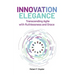 Innovation Elegance: Transcending Agile with Ruthlessness and Grace