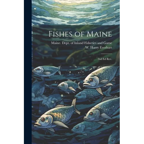 Fishes of Maine: 2nd ed rev.