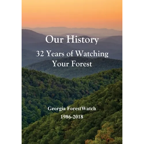 Our History 32 Years of Watching Your Forest: Georgia ForestWatch 1986-2018