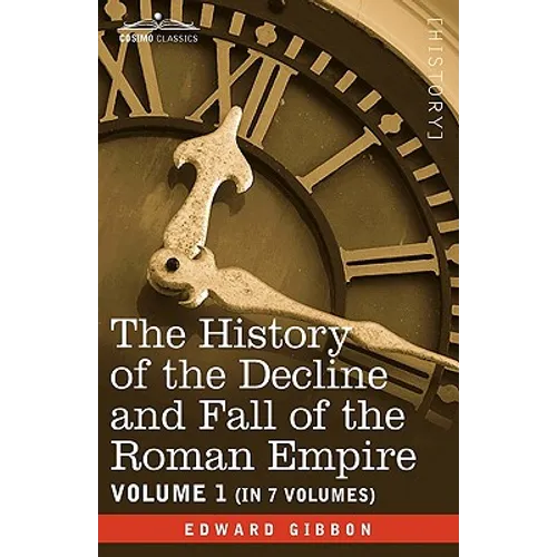 The History of the Decline and Fall of the Roman Empire, Vol. I