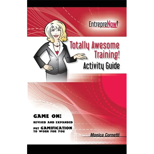 Totally Awesome Training Activity Guide Book: How to Put Gamification to Work for You