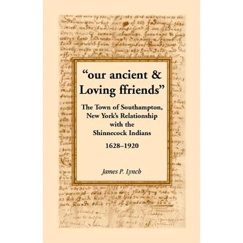 Our Ancient & Loving Ffriends: The Town of Southampton, New York's Relationship with the Shinnecock Indians, 1628-1920